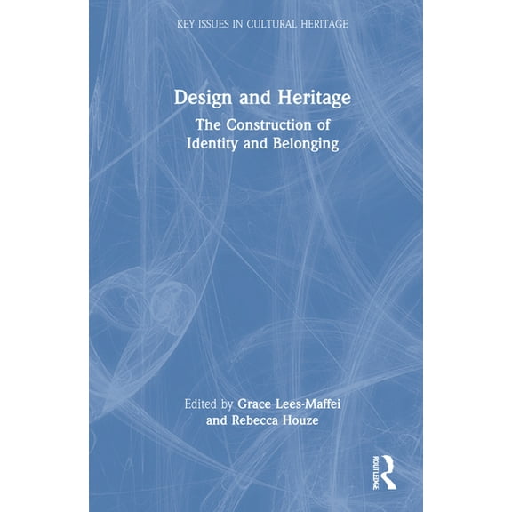Key Issues in Cultural Heritage Design and Heritage: The Construction of Identity and Belonging, (Hardcover)