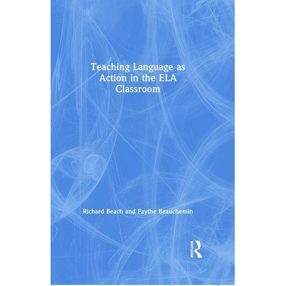 Teaching Language as Action in the ELA Classroom, (Hardcover)