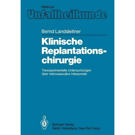 Hefte Zur Zeitschrift der Unfallchirurg Klinische Replantationschirurgie: Tierexperimentelle Untersuchungen Ãber MikrovasculÃ¤re Interponate, Book 168, (Paperback)