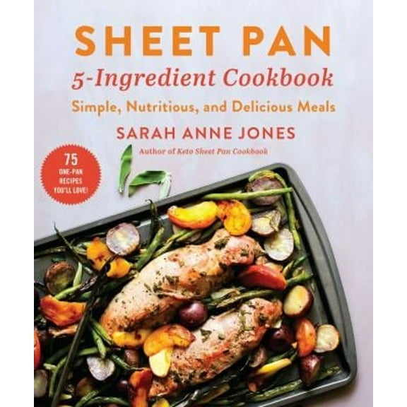 Pre-Owned Sheet Pan 5-Ingredient Cookbook : Simple, Nutritious, and Delicious Meals (Paperback) 9781510766518