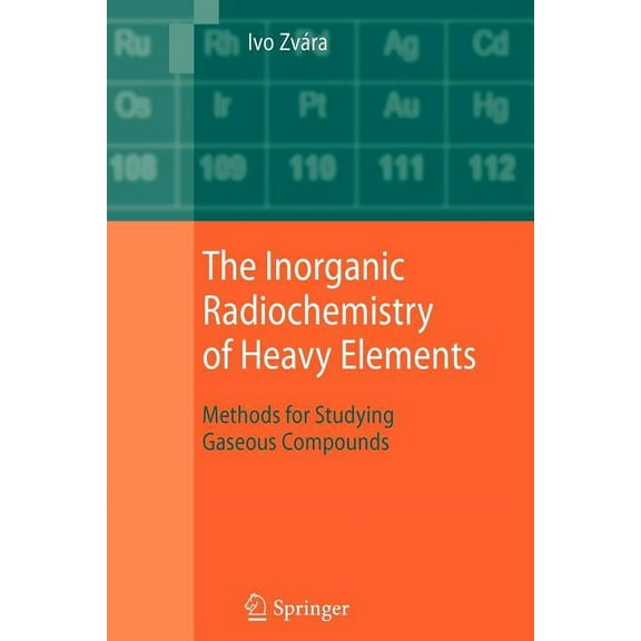 The Inorganic Radiochemistry of Heavy Elements: Methods for Studying Gaseous Compounds, (Paperback)