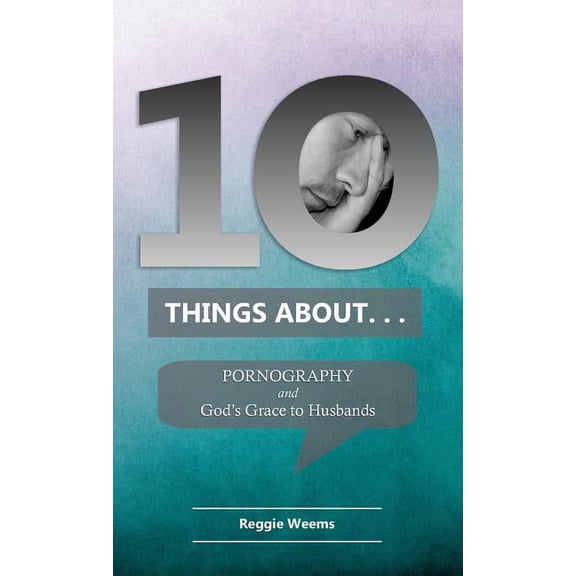 Ten Things about Ten Things About. . . Pornography: And God's Grace to Husbands, Book 2, (Paperback)