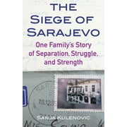 The Siege of Sarajevo : One Familys Story of Separation, Struggle, and Strength (Paperback)