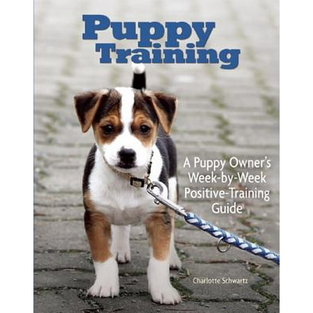 Puppy Training - Puppy Training : Owner's Week-By-Week Training Guide
