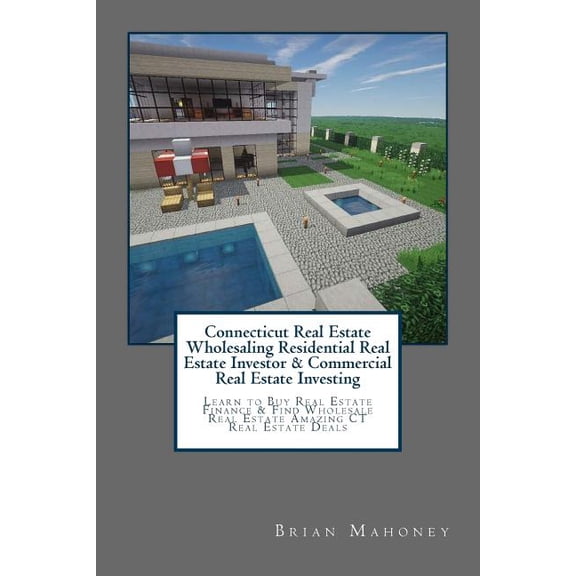 Connecticut Real Estate Wholesaling Residential Real Estate Investor & Commercial Real Estate Investing: Learn to Bu, (Paperback)