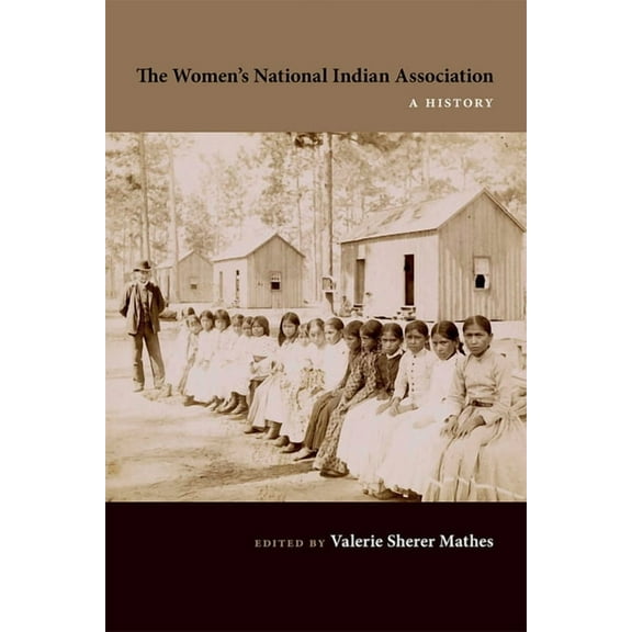 The Women's National Indian Association: A History, (Hardcover)