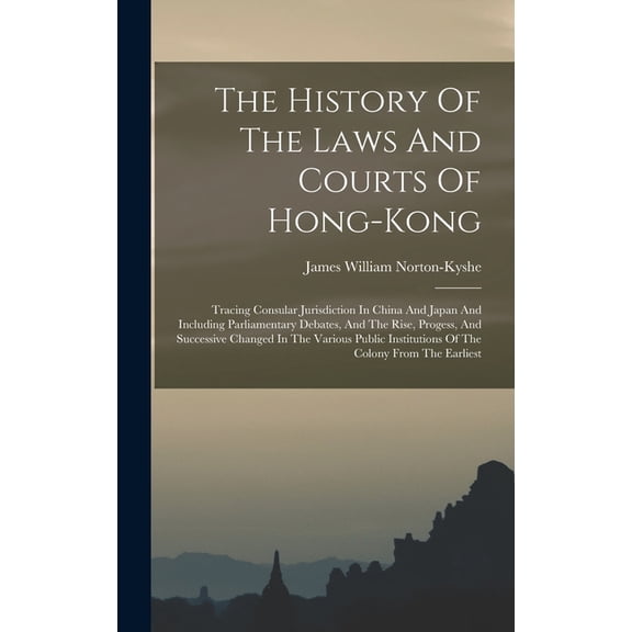 The History Of The Laws And Courts Of Hong-kong, (Hardcover)