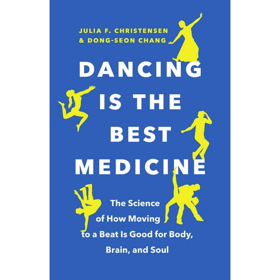 Dancing Is the Best Medicine: The Science of How Moving to a Beat Is Good for Body, Brain, and Soul, (Paperback)