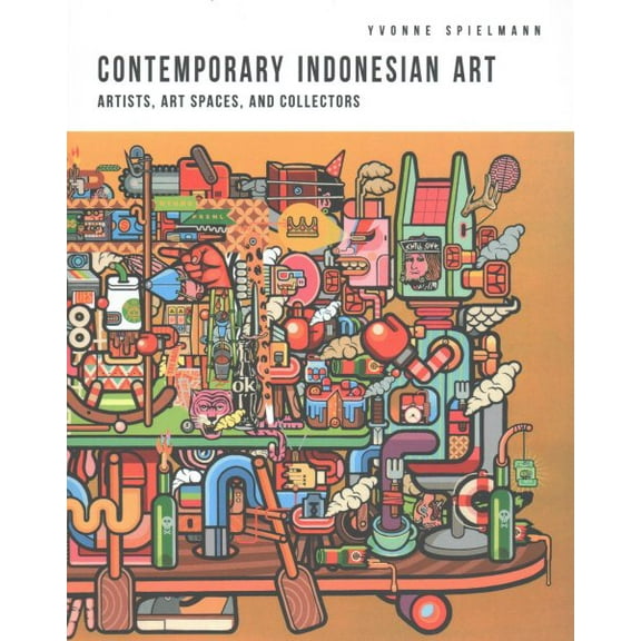 Contemporary Indonesian Art : Artists, Art Spaces, and Collectors (Hardcover)