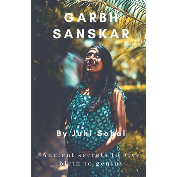 Garbh Sanskar: Ancient secrets to give birth to genius, (Paperback)