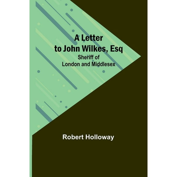 A Letter to John Wilkes, Esq; Sheriff of London and Middlesex, (Paperback)