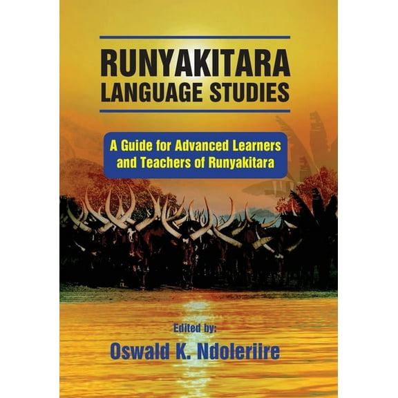 Runyakitara of language studies: A Guide for Advanced Learners and Teachers of Runyakitara, (Paperback)