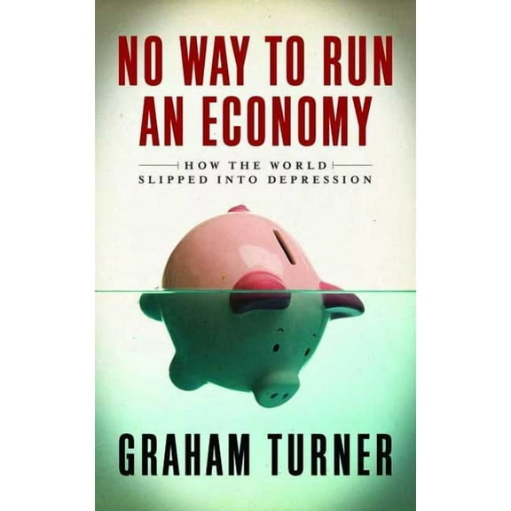 No Way to Run an Economy: Why the System Failed and How to Put It Right, (Paperback)