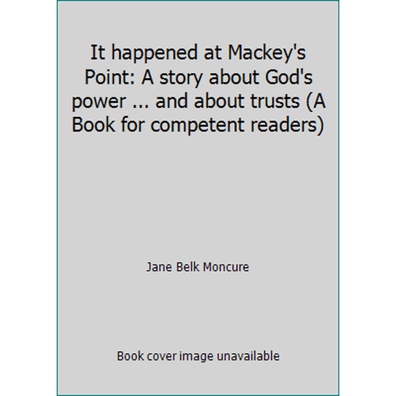Pre-Owned It happened at Mackey's Point: A story about God's power ... and about trusts (A Book for competent readers) (Hardcover) 0896932206 9780896932203