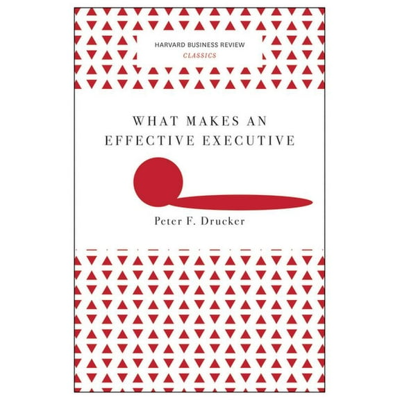 Harvard Business Review Classics What Makes an Effective Executive (Harvard Business Review Classics), (Paperback)