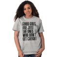 thumbnail image 4 of Good Girls Dont Get Caught Sassy Women's Graphic T Shirt Tees Brisco Brands M, 4 of 5
