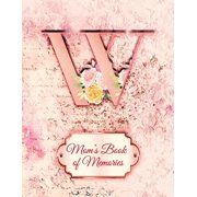 W : Mom's Book of Memories: A Monogrammed Set of Memory Enhancers to Help your Mother or Grandmother Remember Their Lives (Paperback)