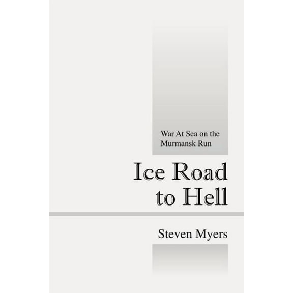 Ice Road to Hell: War at Sea on the Murmansk Run, (Paperback)