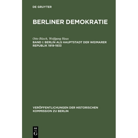 VerÃ¶ffentlichungen der Historischen Komm Berliner Demokratie, Band I, Berlin als Hauptstadt der Weimarer Republik 1919-1933, Book 70, (Hardcover)