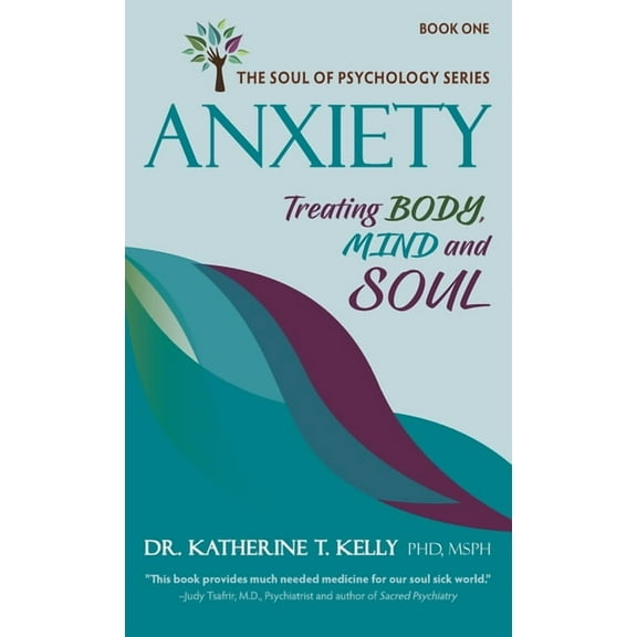 Anxiety: Treating Body, Mind and Soul, (Hardcover)
