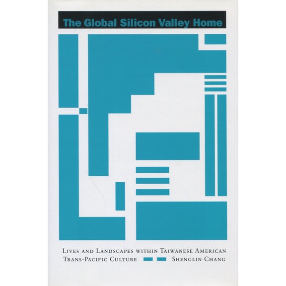 Asian America The Global Silicon Valley Home: Lives and Landscapes Within Taiwanese American Trans-Pacific Culture, (Hardcover)