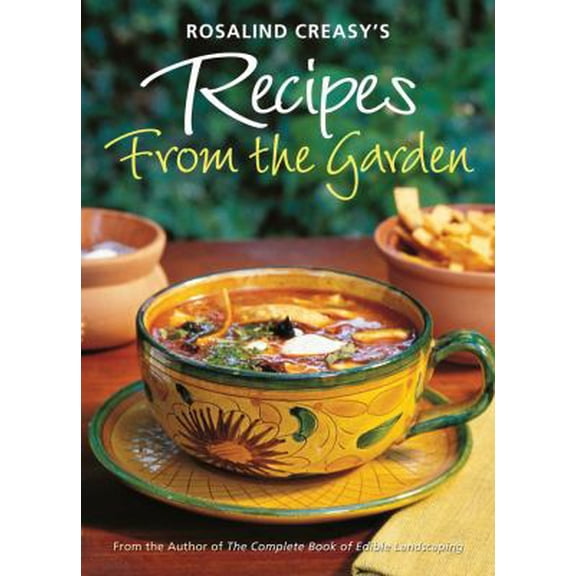 Pre-Owned Rosalind Creasy's Recipes from the Garden : 200 Exciting Recipes from the Author of the Complete Book of Edible Landscaping (Paperback)
