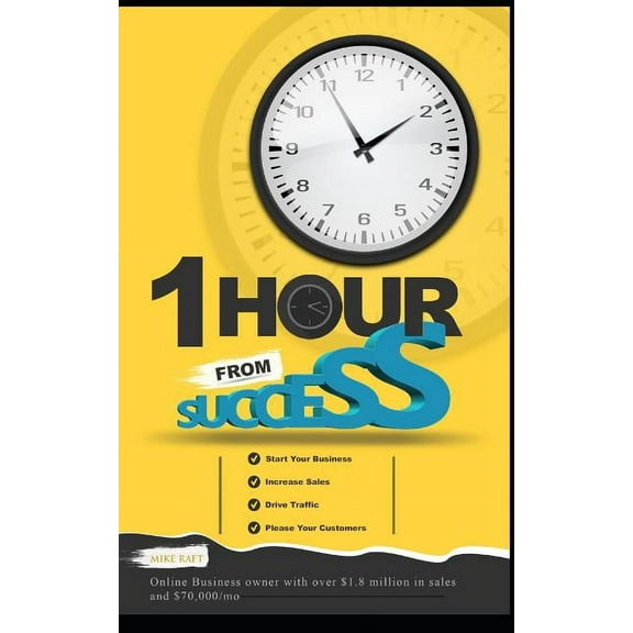 1 Hour from Success: How to Start Your Online Business, Increase Sales, Drive Traffic, and Please Your Customers (Paperback)