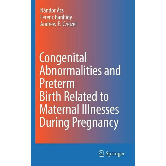Congenital Abnormalities and Preterm Birth Related to Maternal Illnesses During Pregnancy, (Hardcover)