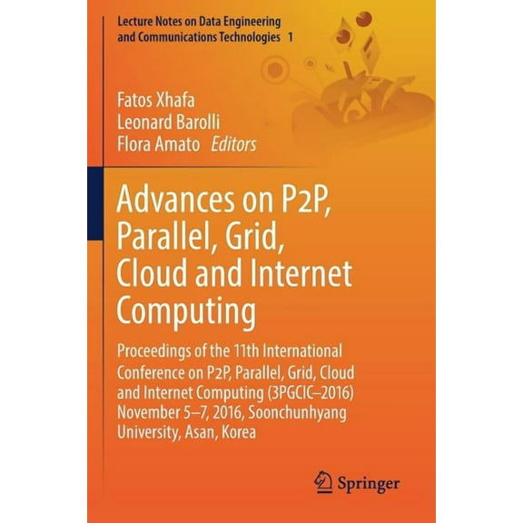 Lecture Notes on Data Engineering and Co Advances on P2p, Parallel, Grid, Cloud and Internet Computing: Proceedings of the 11th International Conference on P2p, , Book 1, (Paperback)