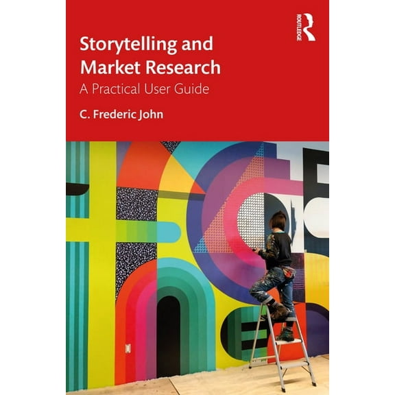 Storytelling and Market Research: A Practical User Guide, (Paperback)
