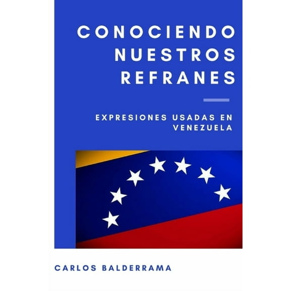 Conociendo Nuestros Refranes: Expresiones usadas en Venezuela (Paperback)