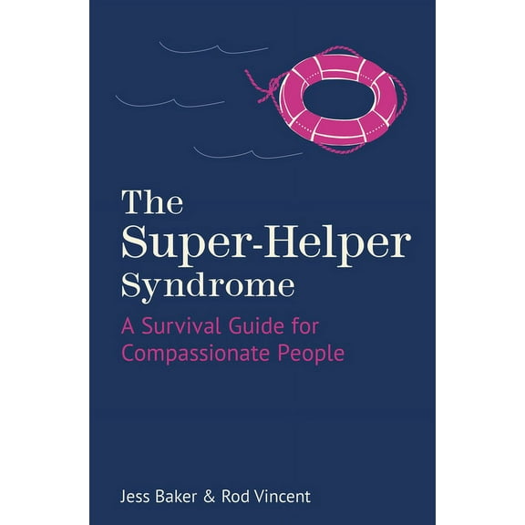 The Super-Helper Syndrome : A Survival Guide for Compassionate People (Paperback)