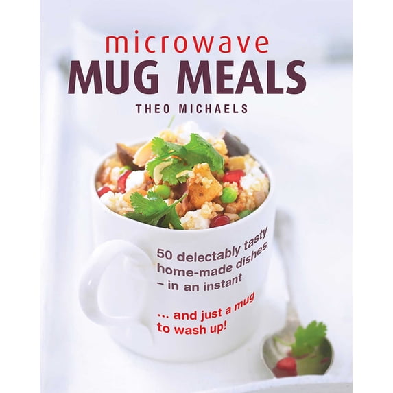 Pre-Owned Microwave Mug Meals: 50 Delectably Tasty Home-Made Dishes in an Instant... and Just a Mug to Wash Up (Hardcover) 0754832856 9780754832850