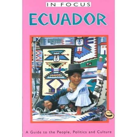 Ecuador in Focus: A Guide to the People, Politics, and Culture