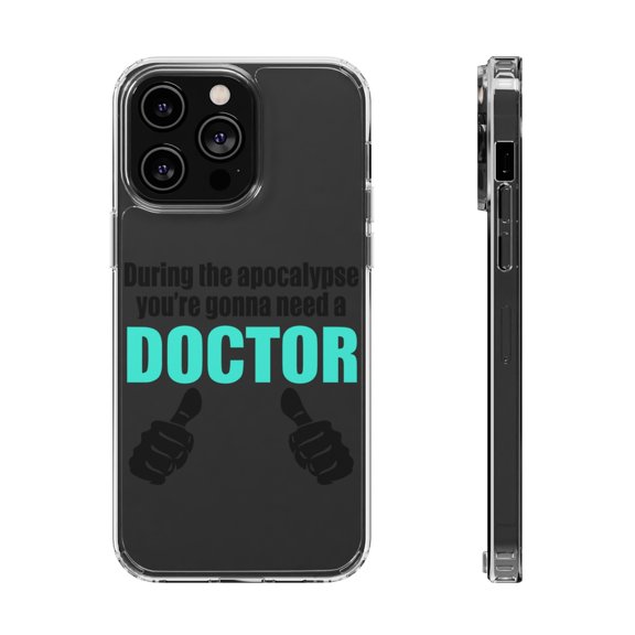 DistinctInk Clear Case for Apple iPhone 15 PRO (6.1" Screen) - During the Apocalypse Gonna Need a Doctor