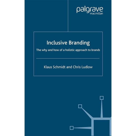 Inclusive Branding: The Why and How of a Holistic Approach to Brands, (Paperback)