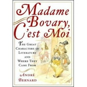 Madame Bovary, c'est Moi : The Great Characters of Literature and Where They Came From, Used [Hardcover]