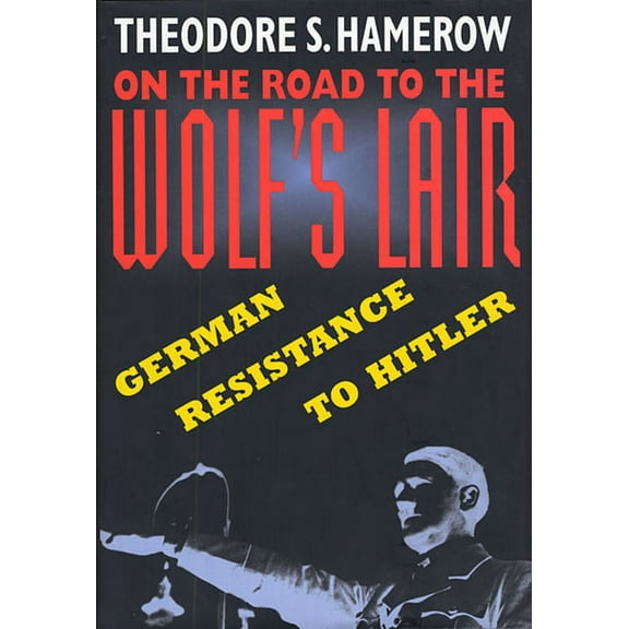 On the Road to the Wolfus Lair: German Resistance to Hitler (Paperback)