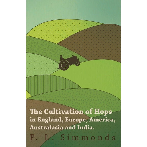 The Cultivation of Hops in England, Europe, America, Australasia and India., (Paperback)