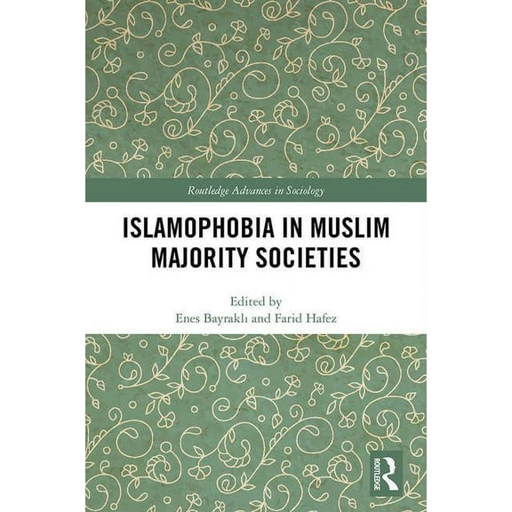Routledge Advances in Sociology Islamophobia in Muslim Majority Societies, (Hardcover)