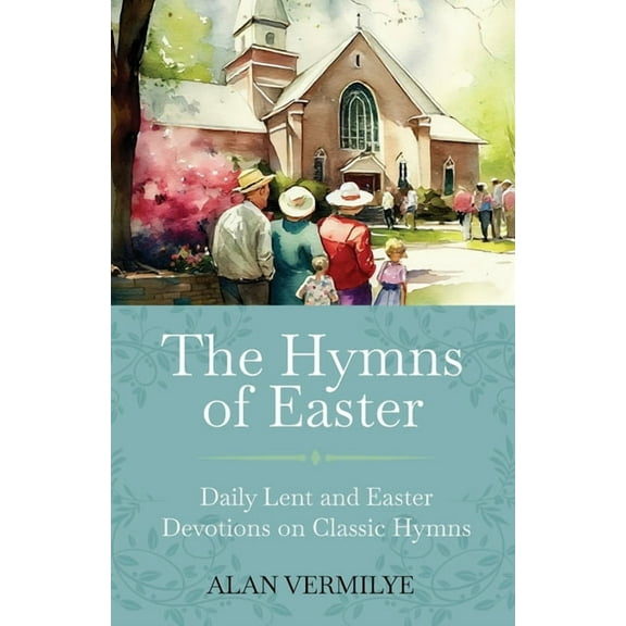 The Devotional Hymn The Hymns of Easter: Daily Lent and Easter Devotions on Classic Hymns (40 Daily Devotions for Lent and Easter) (The Devo, Book 4, (Paperback)
