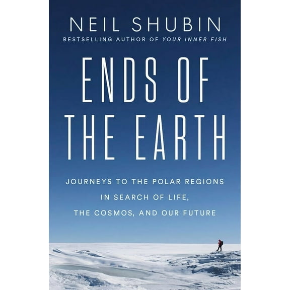 Ends of the Earth: Journeys to the Polar Regions in Search of Life, the Cosmos, and Our Future, (Hardcover)