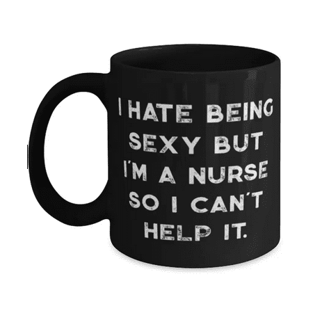 

Nurse For Men Women I Hate Being Sexy but I m a Nurse So I Can t Help It Unique Nurse 11oz Mug Cup From Friends