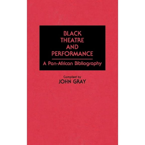 Bibliographies & Indexes in Afro-America Black Theatre and Performance: A Pan-African Bibliography, (Hardcover)