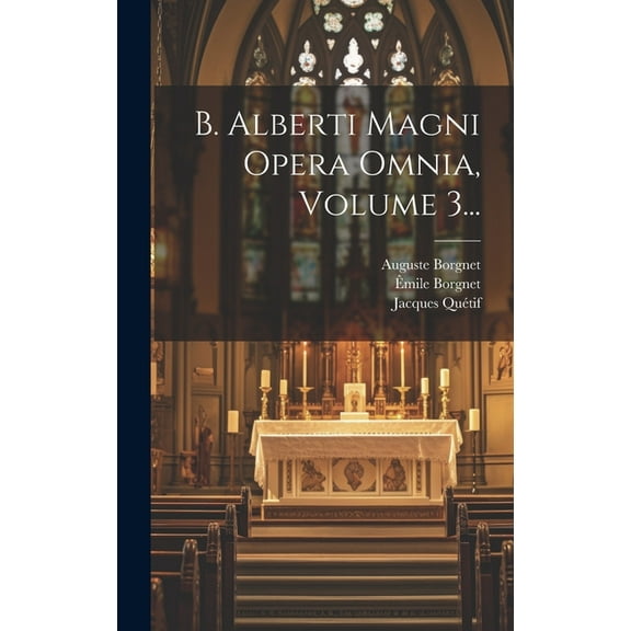 B. Alberti Magni Opera Omnia, Volume 3... (Hardcover)