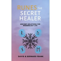 Runes: The Secret Healer: Ancient Solutions to Modern Day Life, (Paperback)