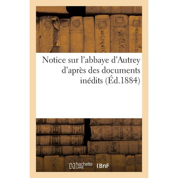 Notice Sur L'abbaye D'autrey D'apr S Des Documents in Dits