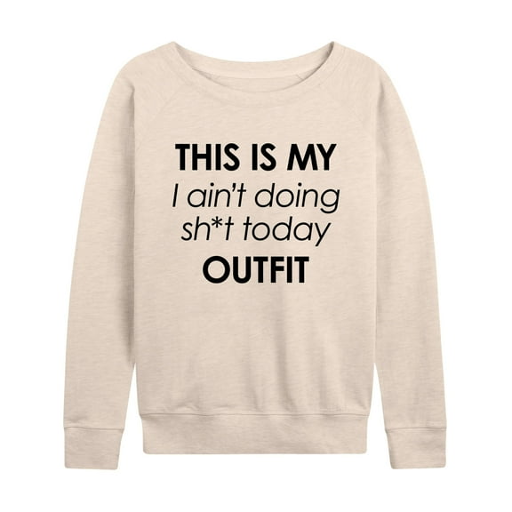 Instant Message - Ain't Doing Sh-t Today Outfit - Women's Lightweight French Terry Long Sleeve Shirt