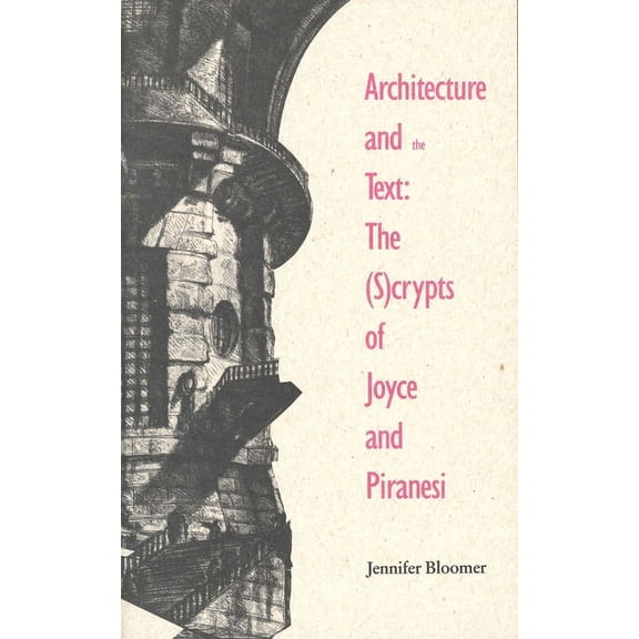 Theoretical Perspectives in Architectura Architecture and the Text: The (S)Crypts of Joyce and Piranesi, (Paperback)