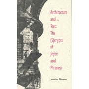 Theoretical Perspectives in Architectural History and Criticism Series: Architecture and the Text : The (S)crypts of Joyce and Piranesi (Paperback)